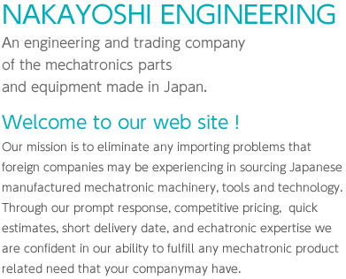 An engineering and trading company of the mechatronics parts and equipment made in Japan.